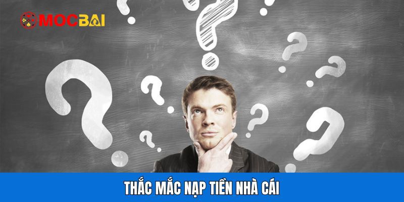 Thắc mắc nạp tiền nhà cái